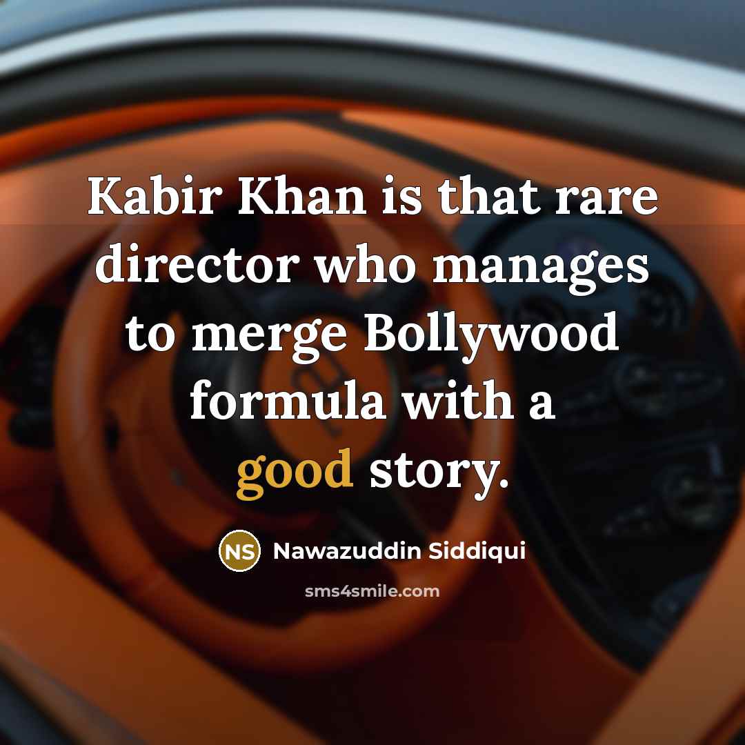 “Kabir Khan is that rare director who manages to merge…” quote by Nawazuddin Siddiqui