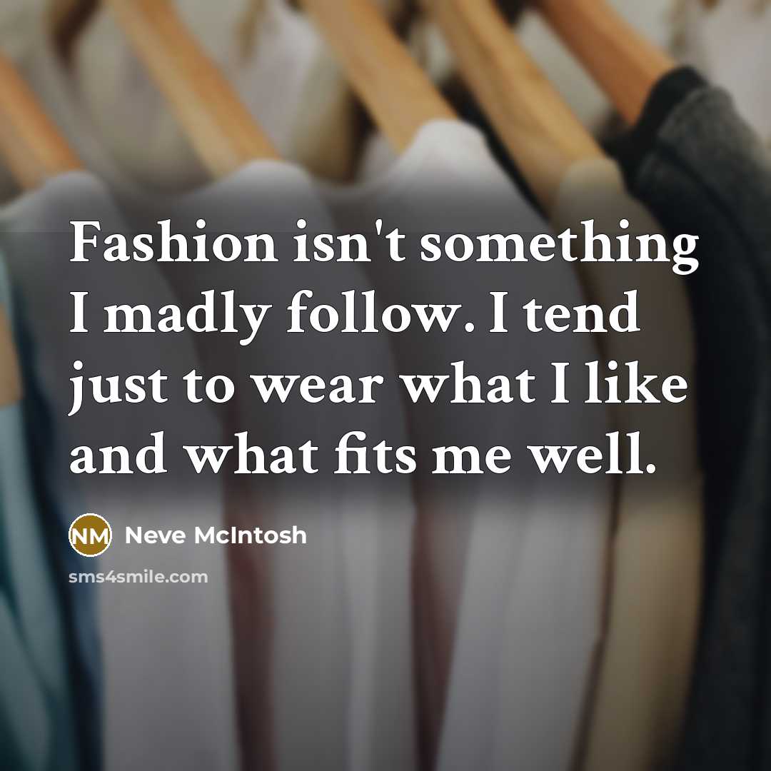 “Fashion isn't something I madly follow. I tend just to…” quote by Neve McIntosh