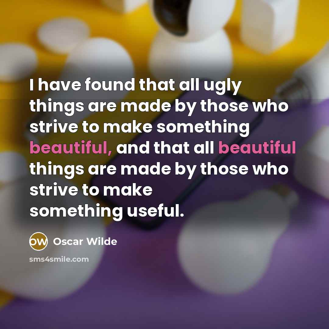 “I have found that all ugly things are made by…” quote by Oscar Wilde