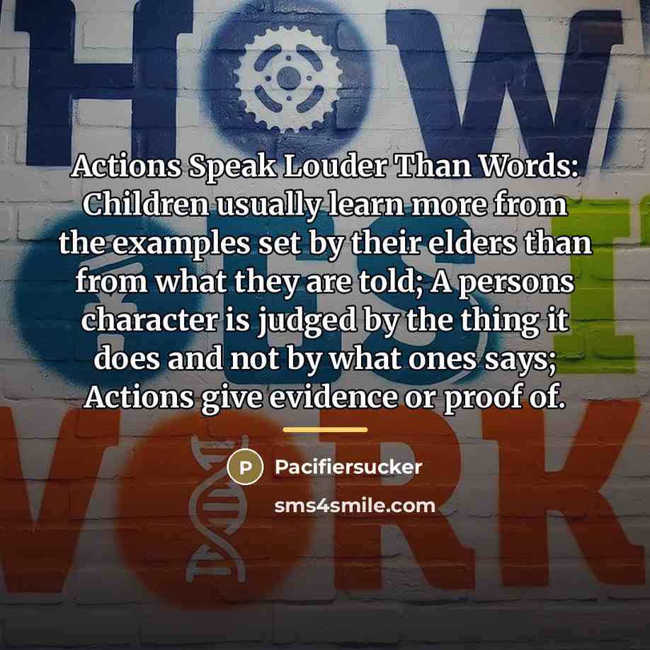 “Actions Speak Louder Than Words: Children usually learn more from…” quote by Pacifiersucker
