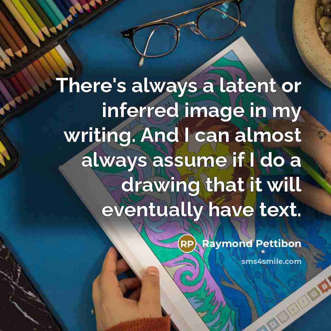 “There's always a latent or inferred image in my writing.…” quote by Raymond Pettibon