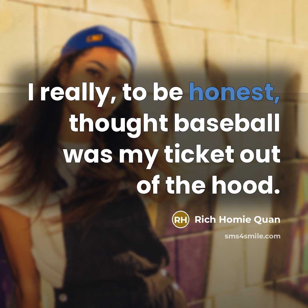 “I really, to be honest, thought baseball was my ticket…” quote by Rich Homie Quan