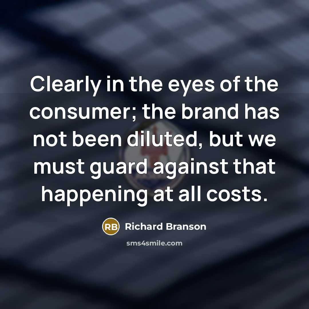 “Clearly in the eyes of the consumer; the brand has…” quote by Richard Branson