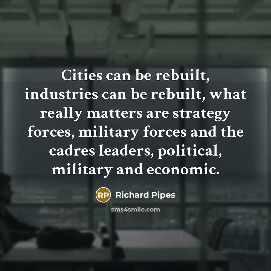 “Cities can be rebuilt, industries can be rebuilt, what really…” quote by Richard Pipes