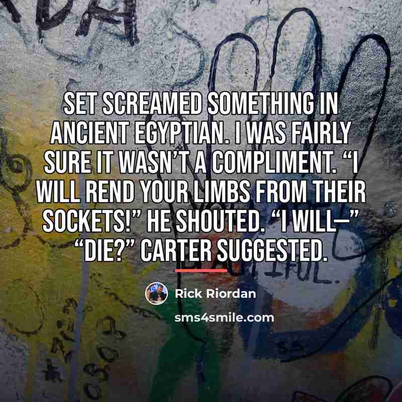 “Set screamed something in Ancient Egyptian. I was fairly sure…” quote by Rick Riordan