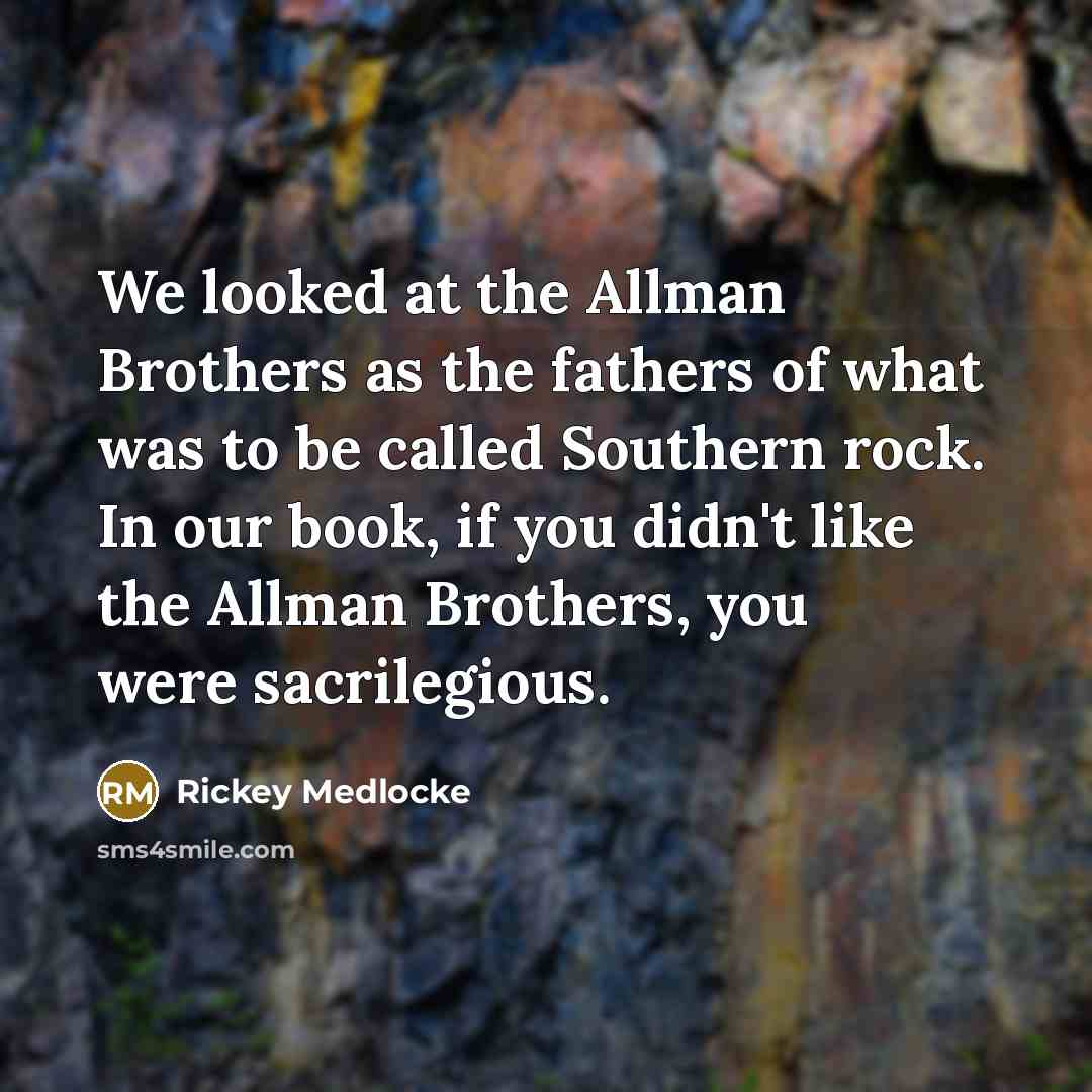 “We looked at the Allman Brothers as the fathers of…” quote by Rickey Medlocke