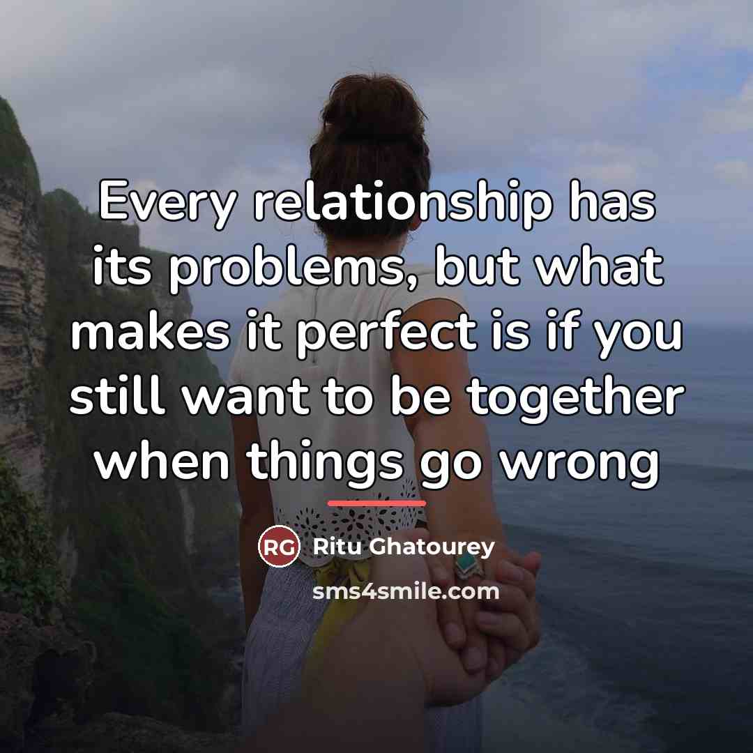 “Every relationship has its problems, but what makes it perfect…” quote by Ritu Ghatourey
