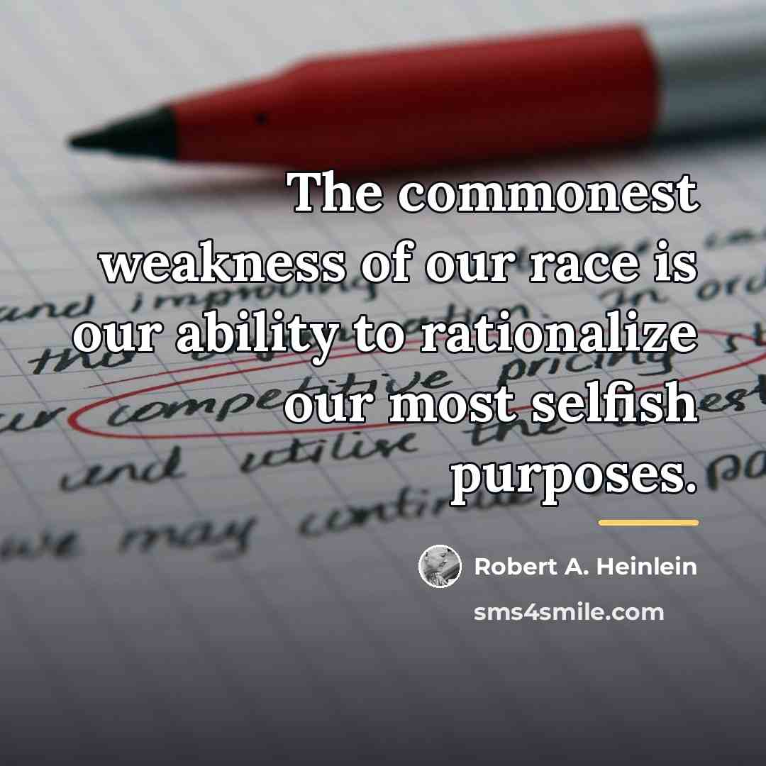 “The commonest weakness of our race is our ability to…” quote by Robert A. Heinlein