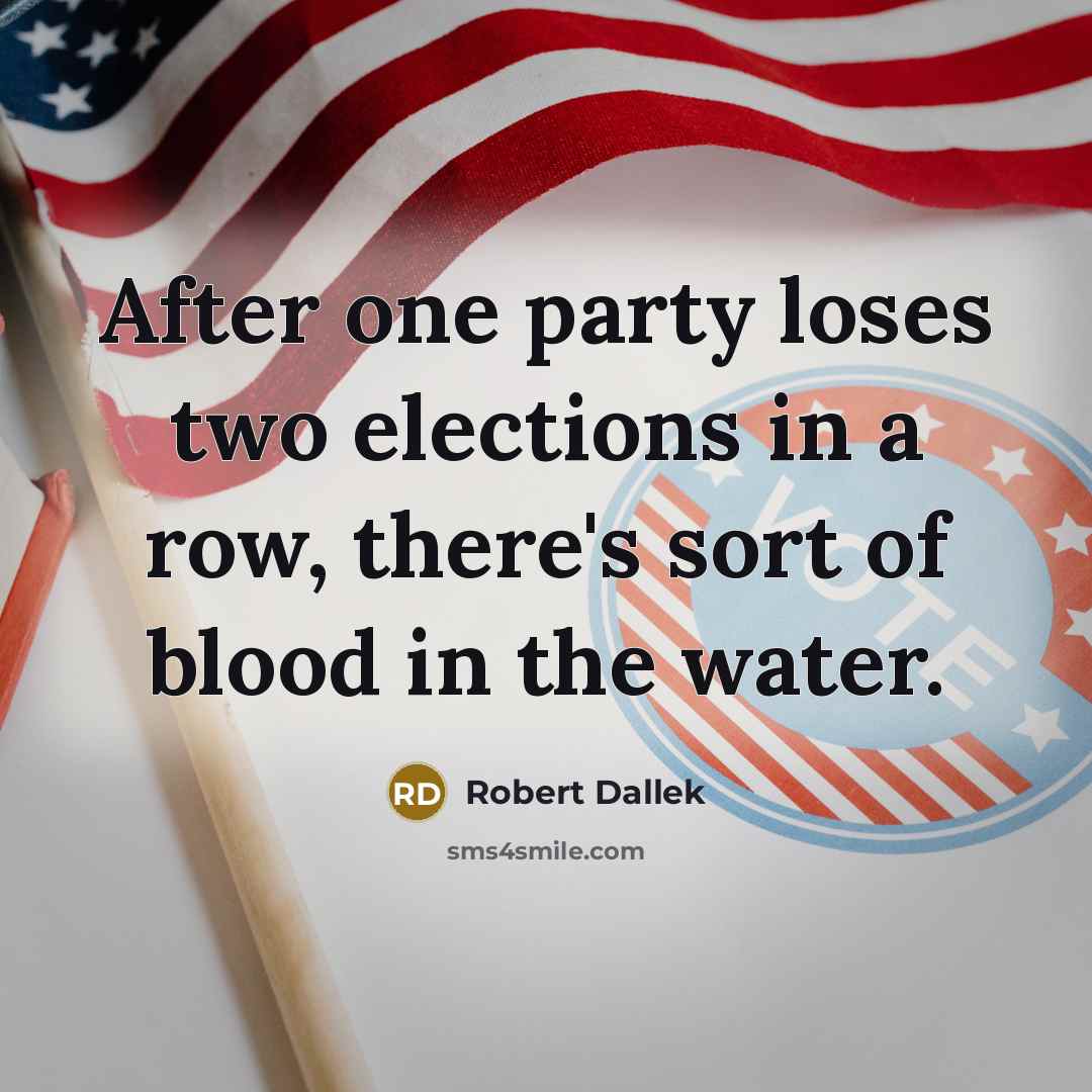 “After one party loses two elections in a row, there's…” quote by Robert Dallek
