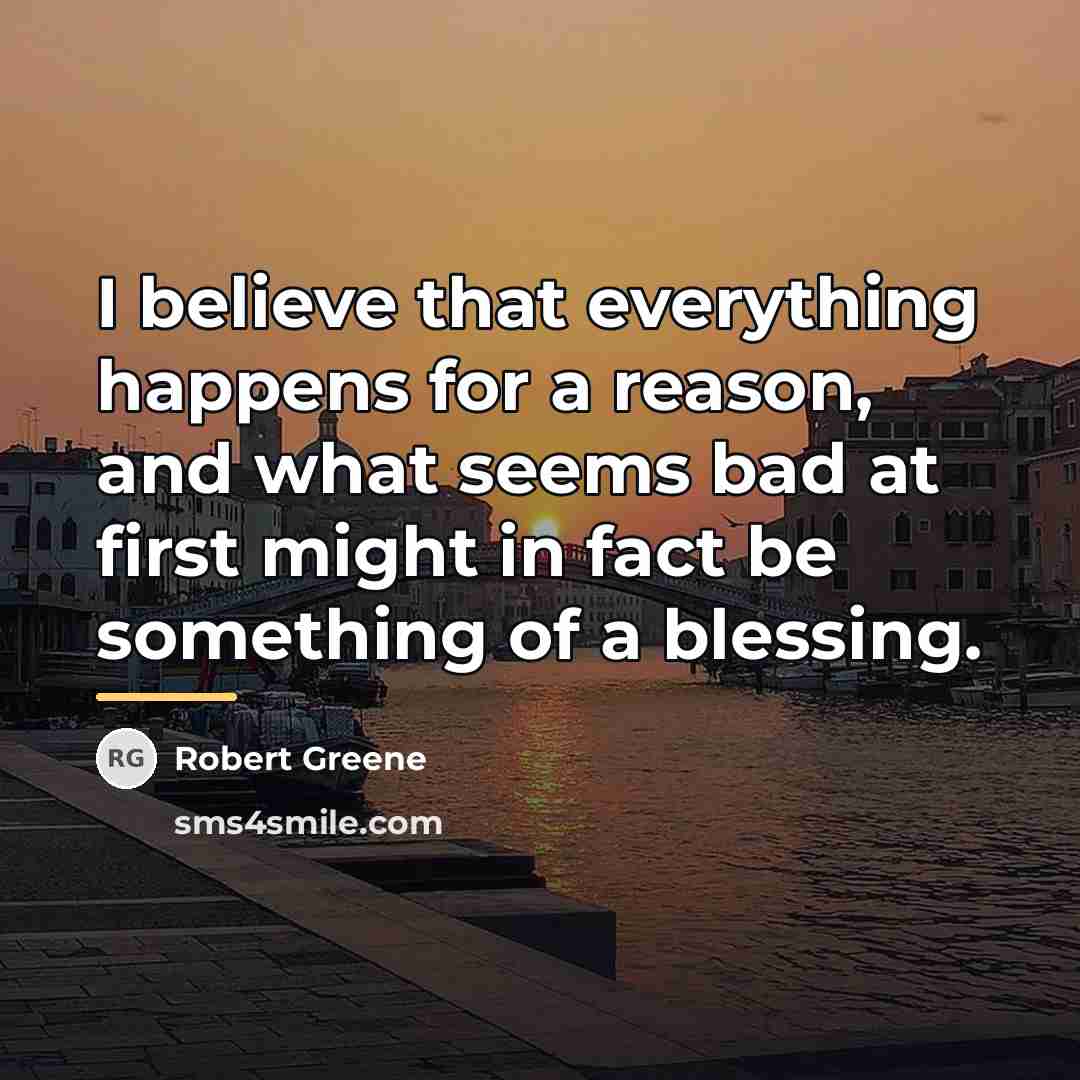 “I believe that everything happens for a reason, and what…” quote by Robert Greene