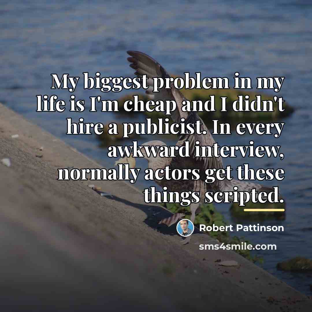 “My biggest problem in my life is I'm cheap and…” quote by Robert Pattinson