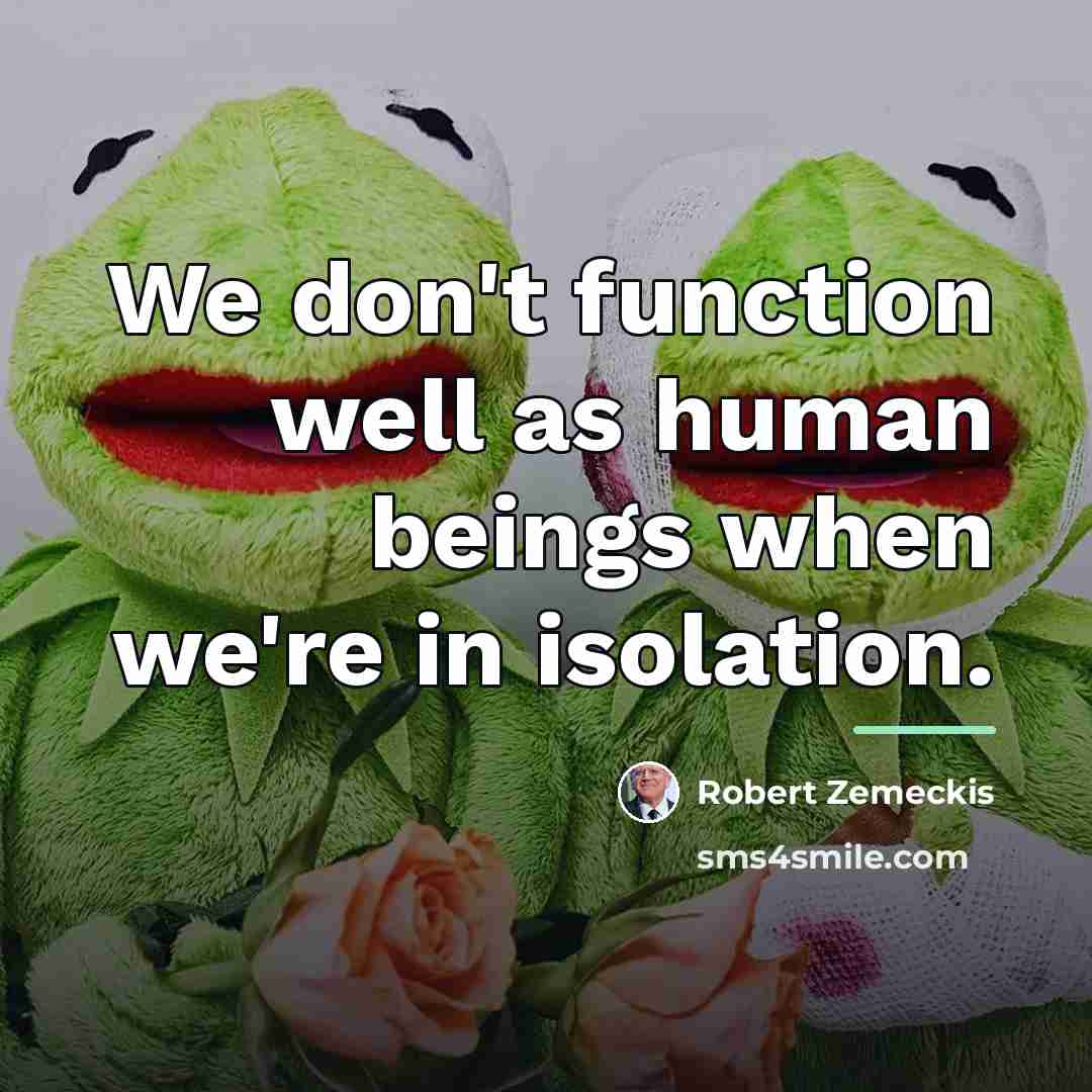 “We don't function well as human beings when we're in…” quote by Robert Zemeckis