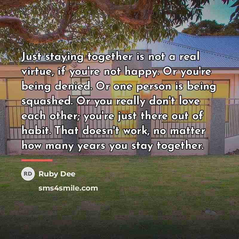 “Just staying together is not a real virtue, if you're…” quote by Ruby Dee