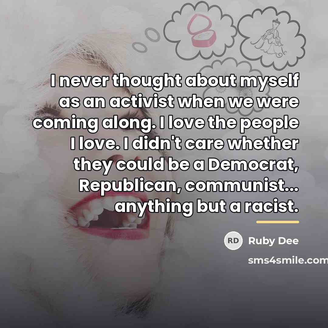 “I never thought about myself as an activist when we…” quote by Ruby Dee