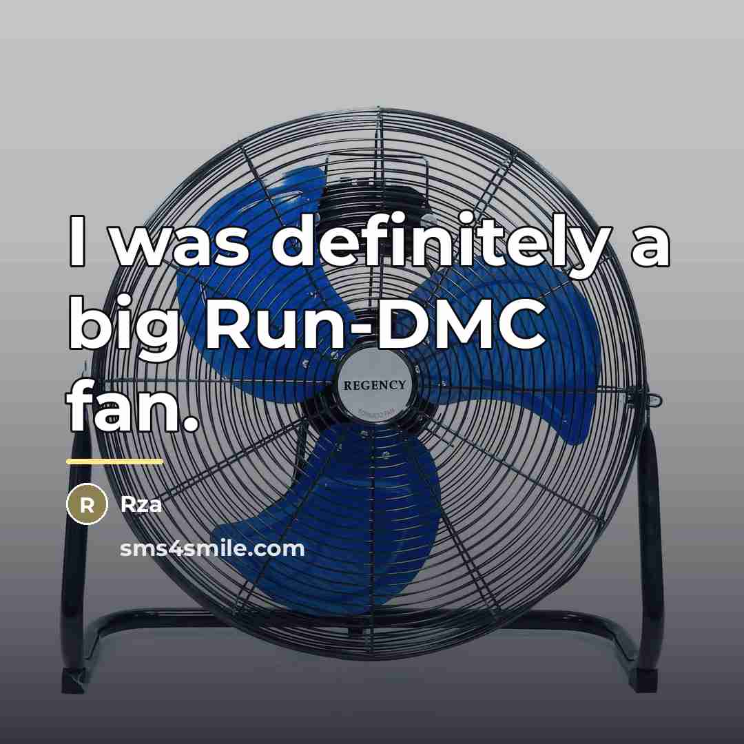 “I was definitely a big Run-DMC fan.…” quote by Rza