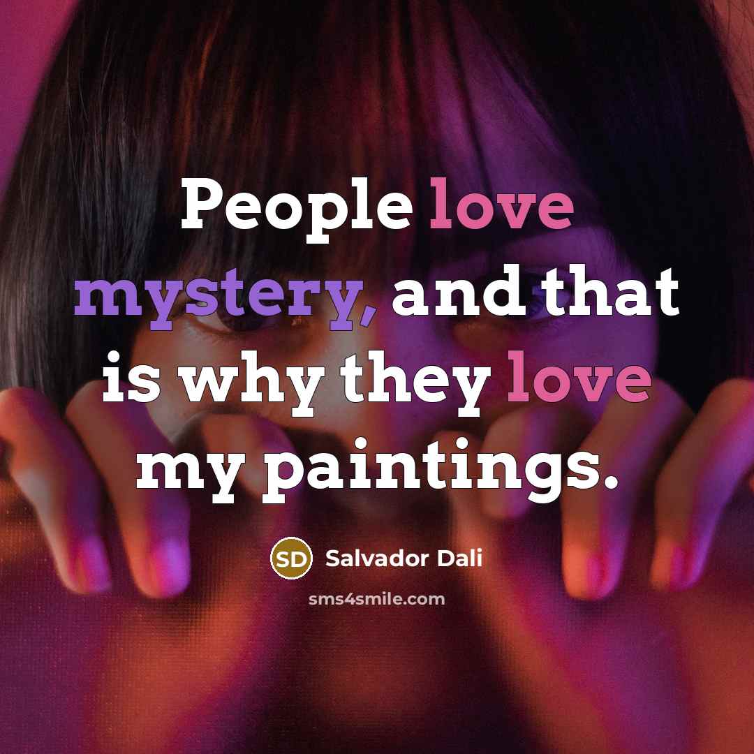 “People love mystery, and that is why they love my…” quote by Salvador Dali