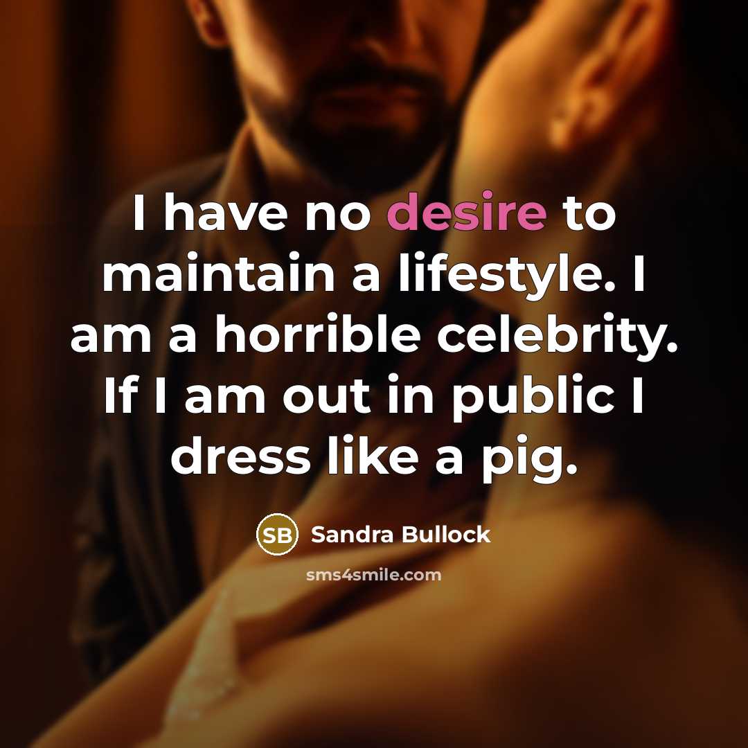 “I have no desire to maintain a lifestyle. I am…” quote by Sandra Bullock