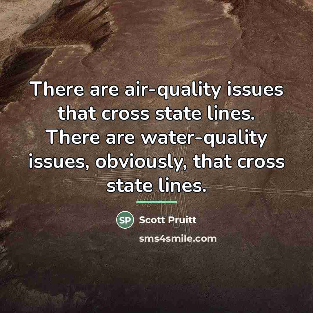 “There are air-quality issues that cross state lines. There are…” quote by Scott Pruitt