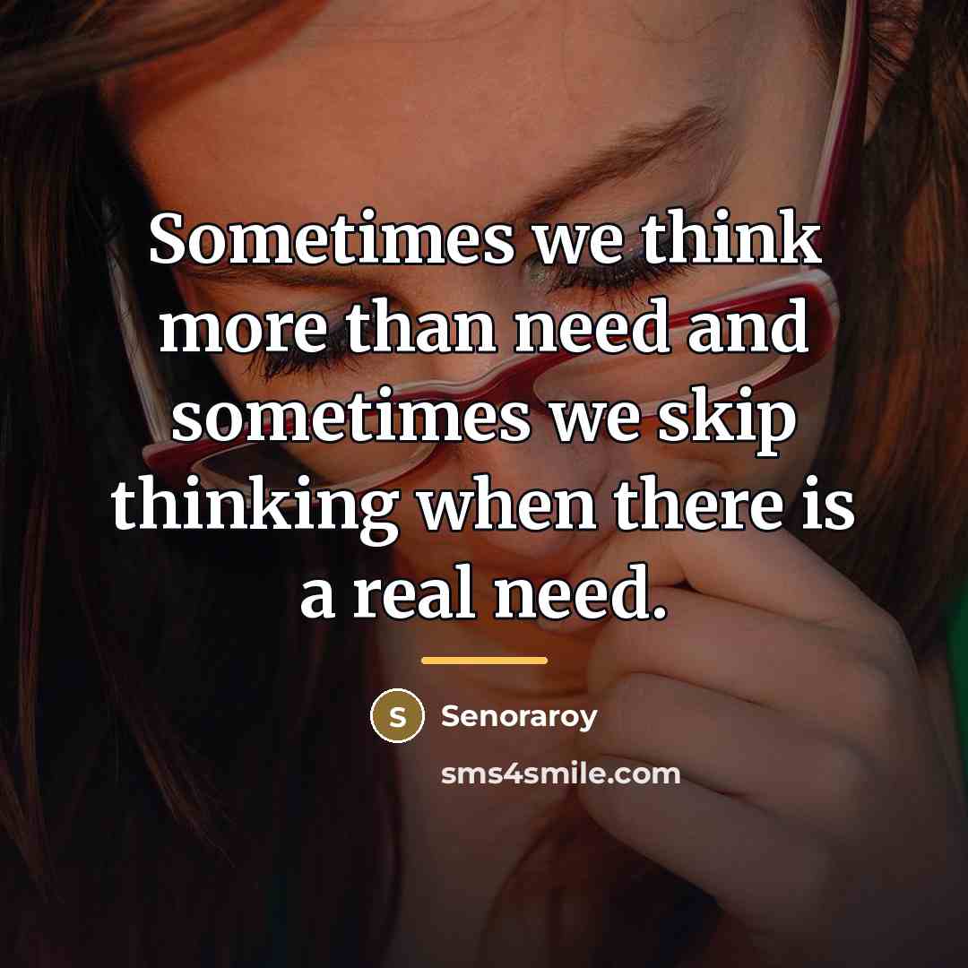 “Sometimes we think more than need and sometimes we skip…” quote by Senoraroy