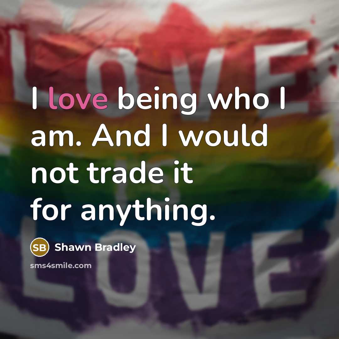 “I love being who I am. And I would not…” quote by Shawn Bradley