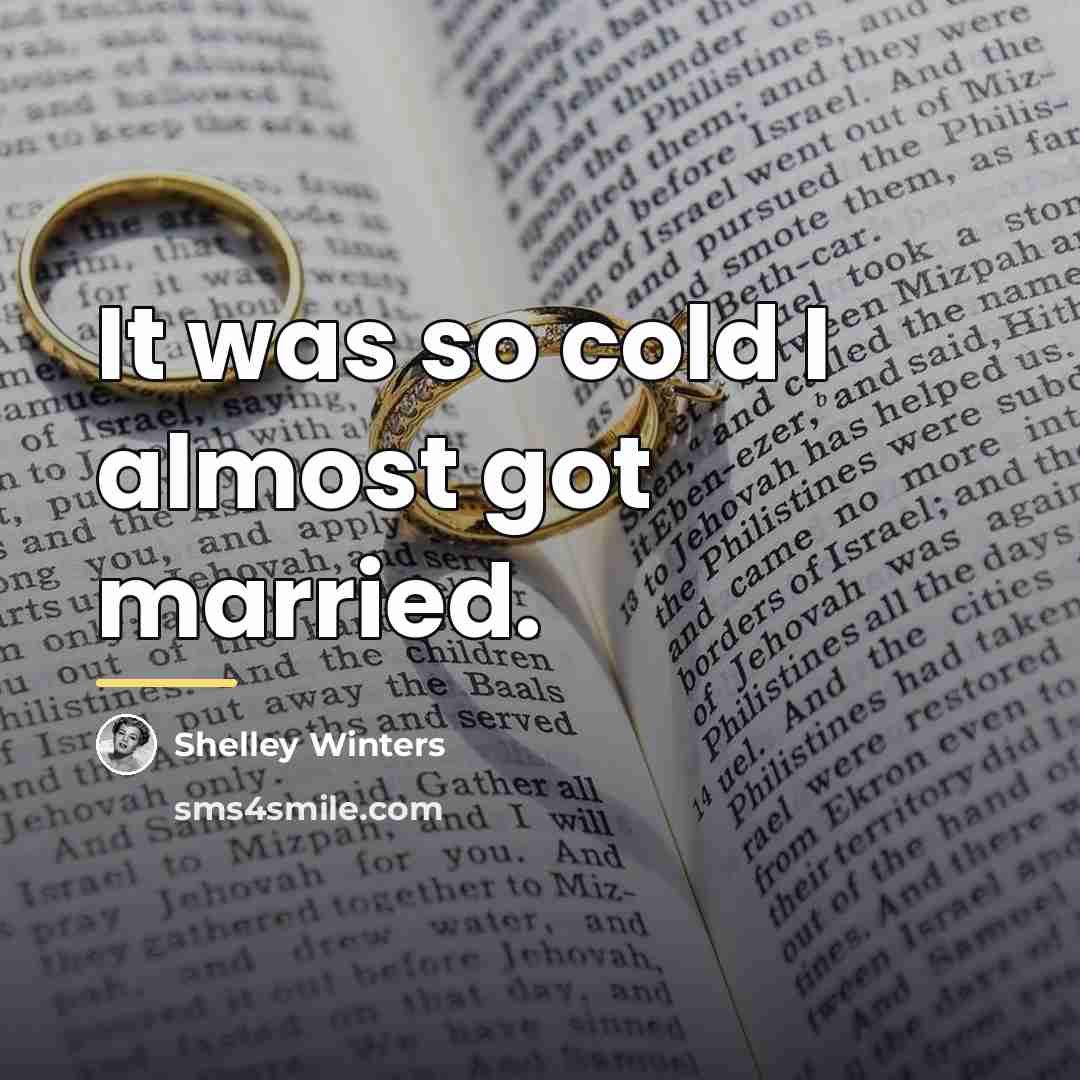 “It was so cold I almost got married.…” quote by Shelley Winters