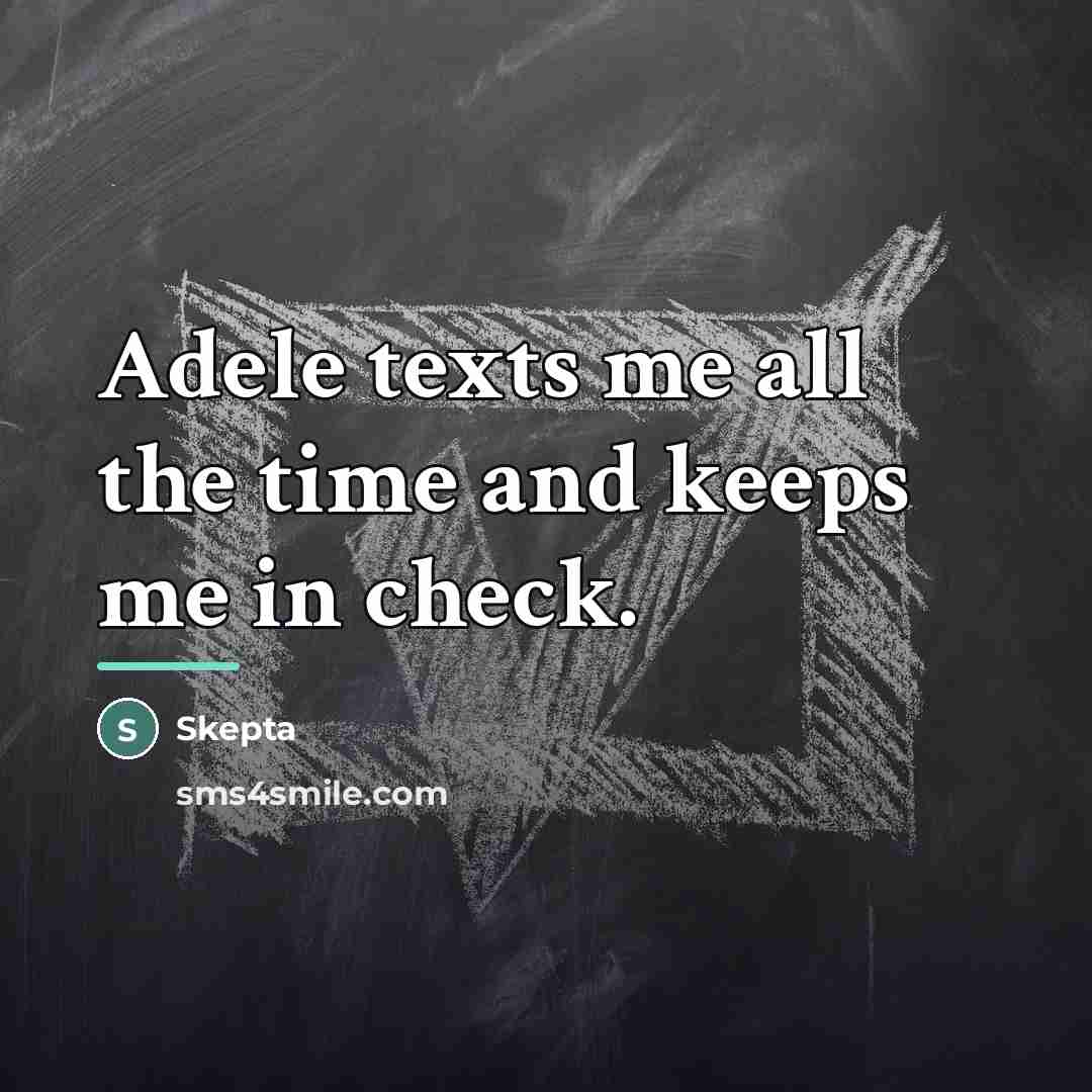 “Adele texts me all the time and keeps me in…” quote by Skepta