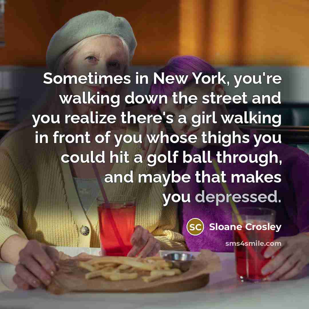 “Sometimes in New York, you're walking down the street and…” quote by Sloane Crosley