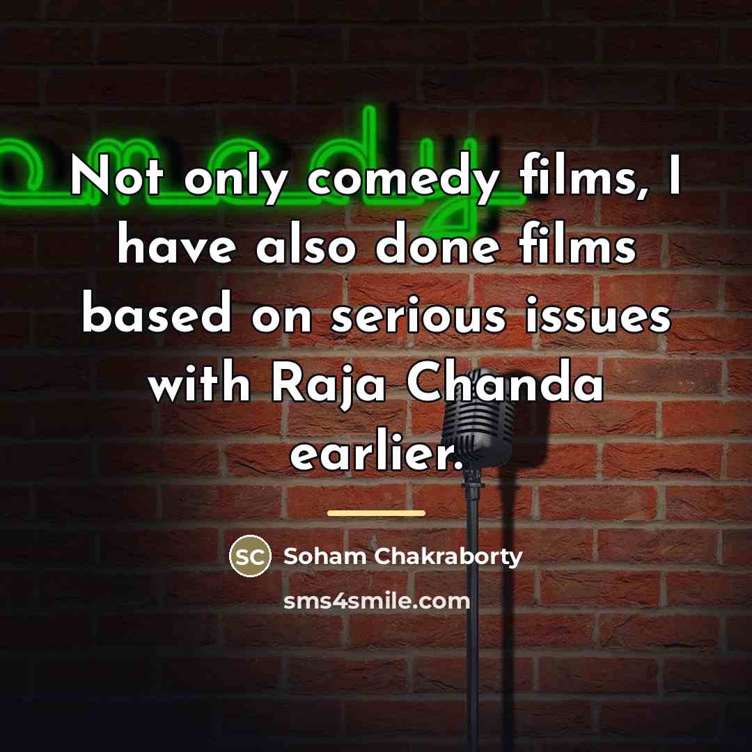 “Not only comedy films, I have also done films based…” quote by Soham Chakraborty