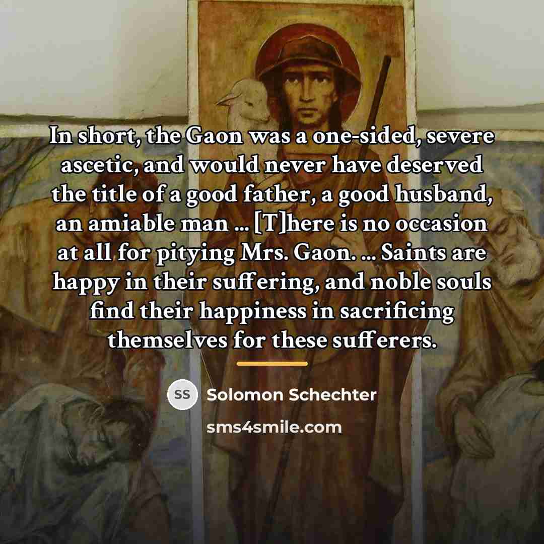 “In short, the Gaon was a one-sided, severe ascetic, and…” quote by Solomon Schechter