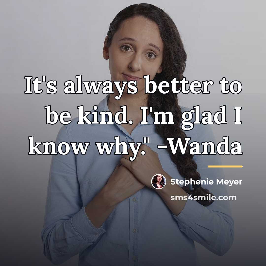 “It's always better to be kind. I'm glad I know…” quote by Stephenie Meyer