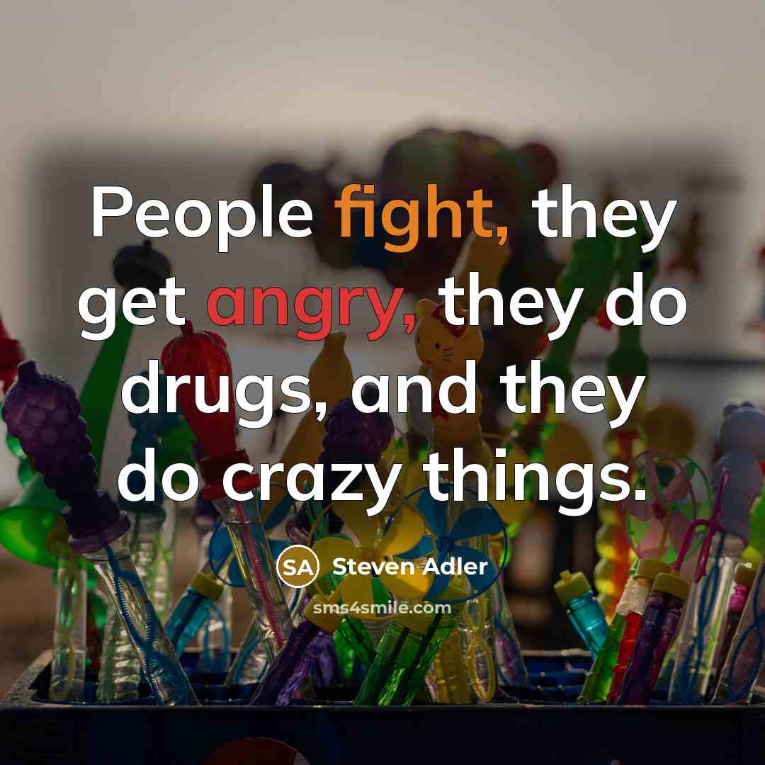 “People fight, they get angry, they do drugs, and they…” quote by Steven Adler