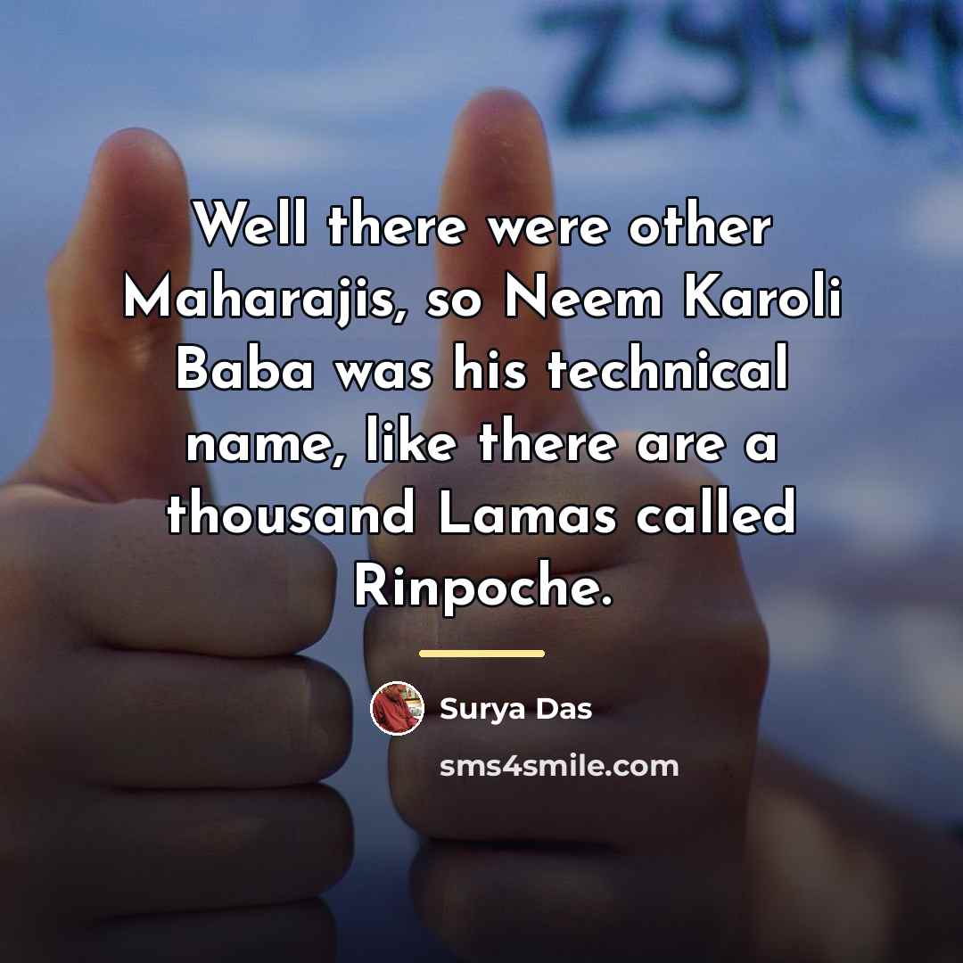 “Well there were other Maharajis, so Neem Karoli Baba was…” quote by Surya Das