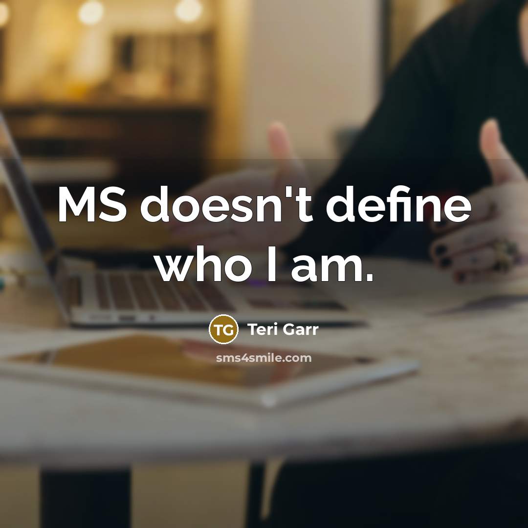 “MS doesn't define who I am.…” quote by Teri Garr