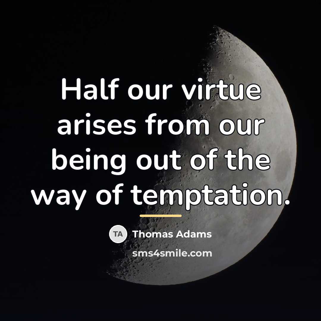 “Half our virtue arises from our being out of the…” quote by Thomas Adams