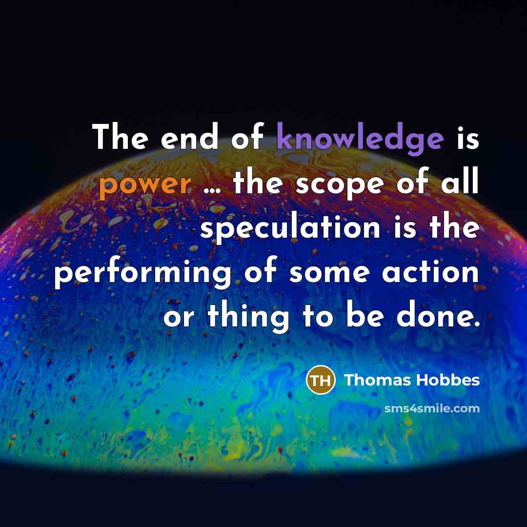 “The end of knowledge is power ... the scope of…” quote by Thomas Hobbes