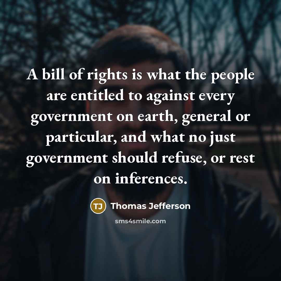 “A bill of rights is what the people are entitled…” quote by Thomas Jefferson