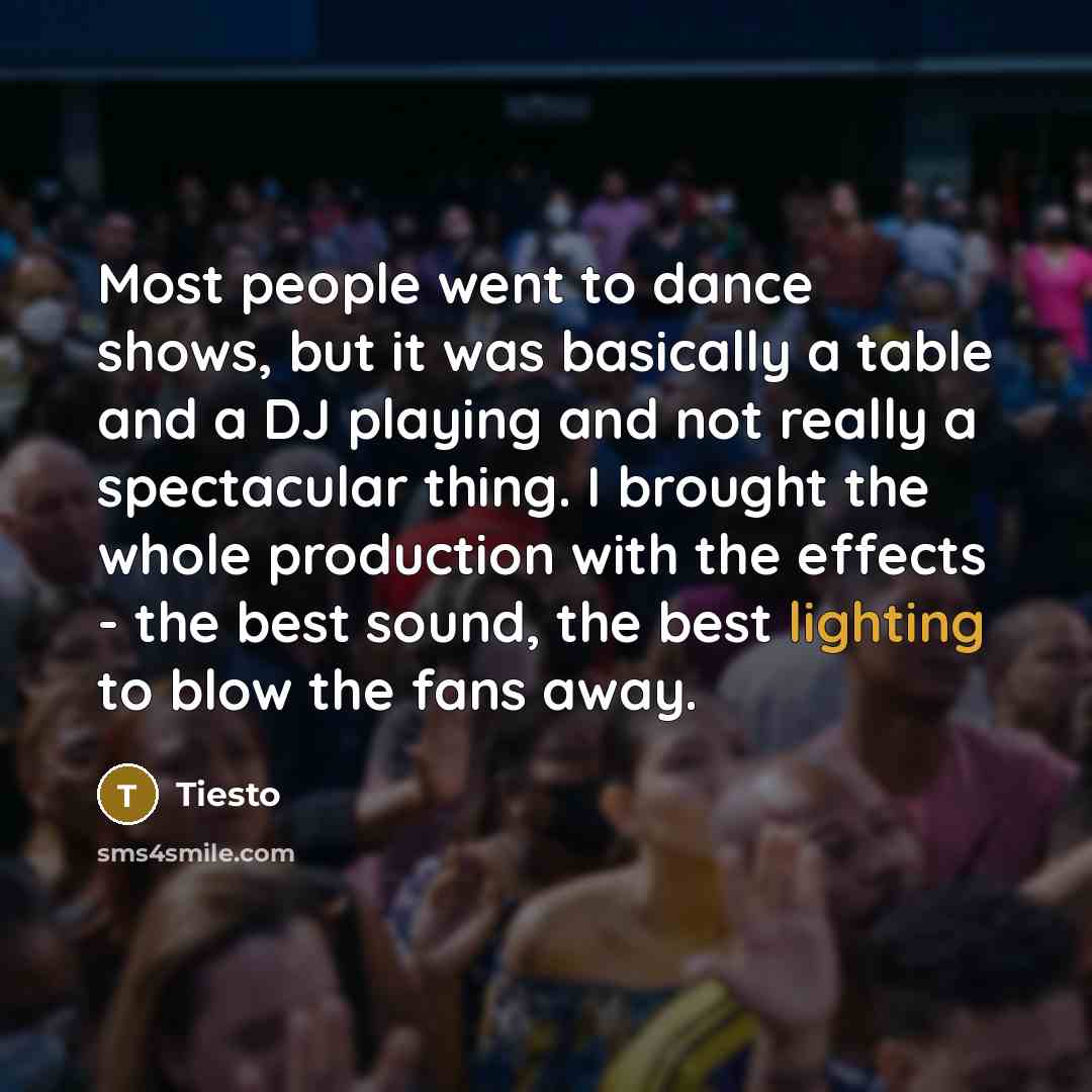 “Most people went to dance shows, but it was basically…” quote by Tiesto