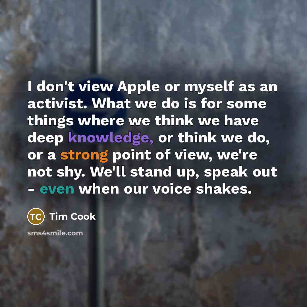 “I don't view Apple or myself as an activist. What…” quote by Tim Cook