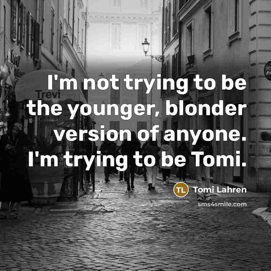 “I'm not trying to be the younger, blonder version of…” quote by Tomi Lahren