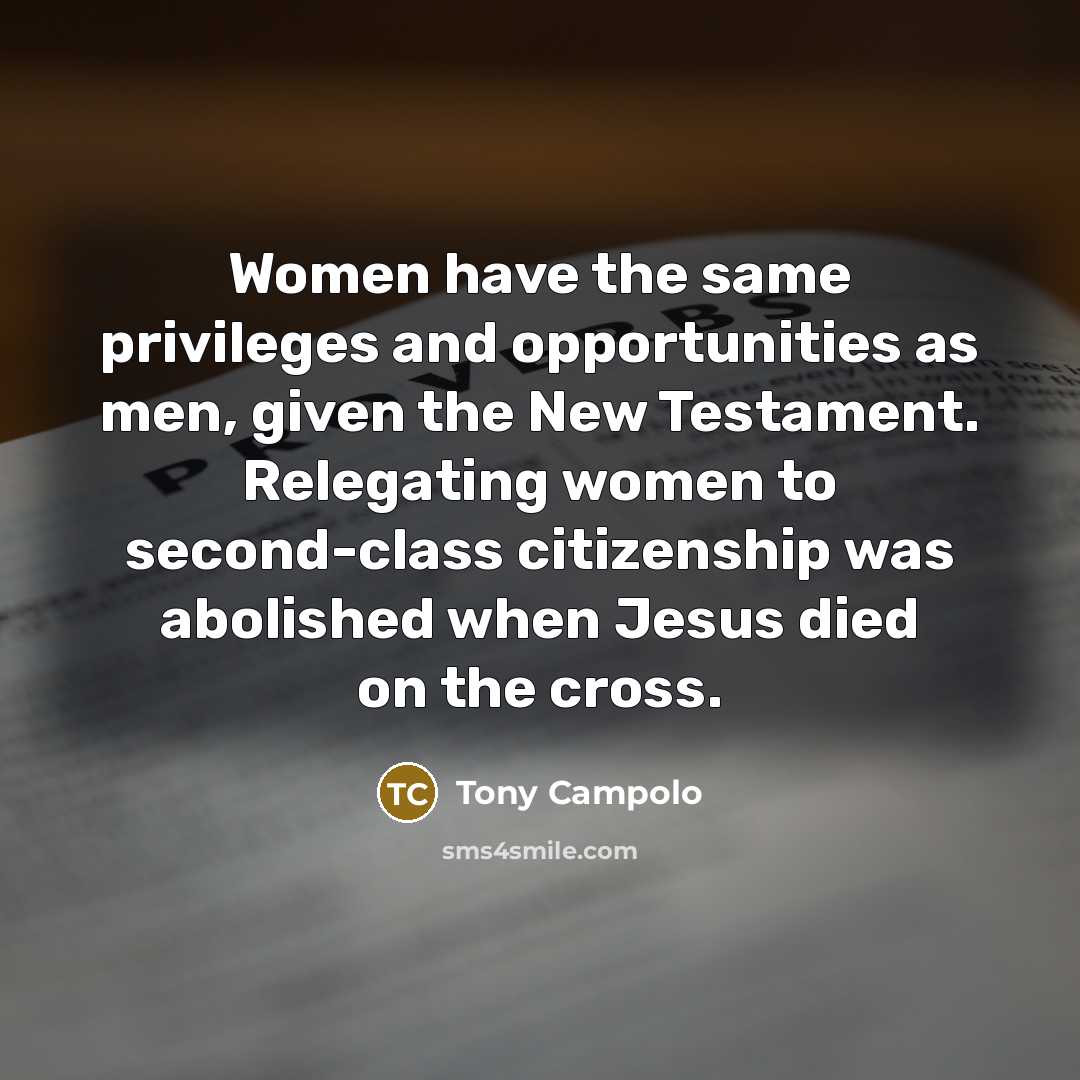 “Women have the same privileges and opportunities as men, given…” quote by Tony Campolo