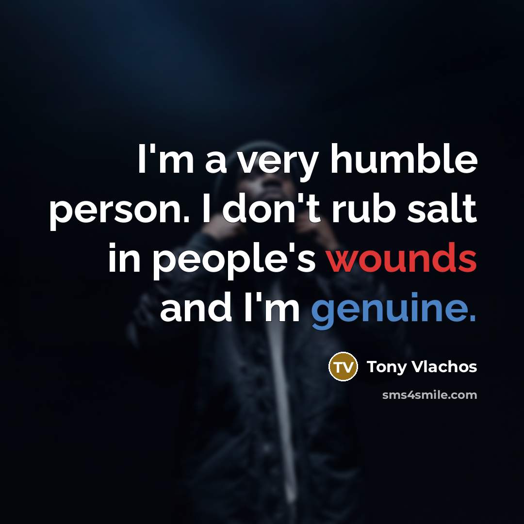 “I'm a very humble person. I don't rub salt in…” quote by Tony Vlachos