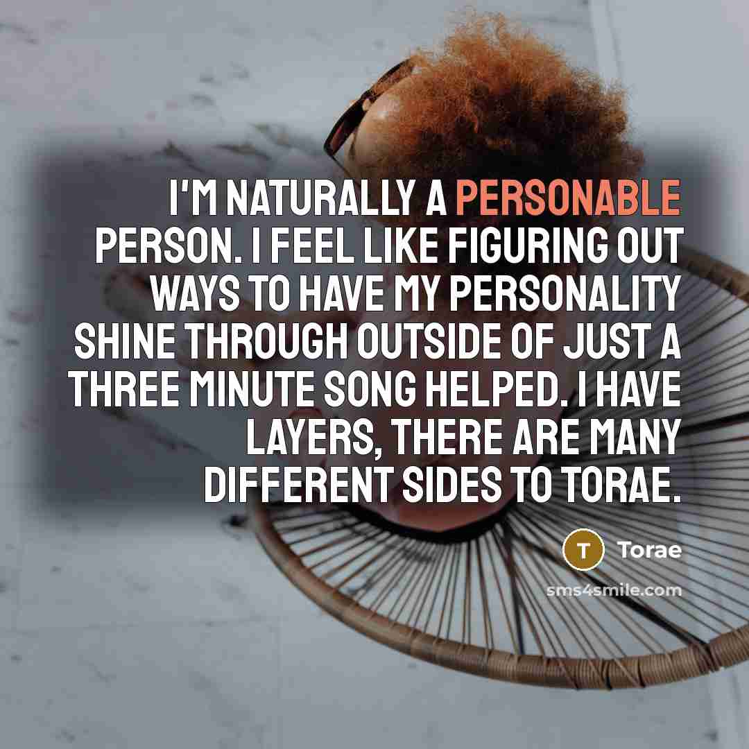 “I'm naturally a personable person. I feel like figuring out…” quote by Torae