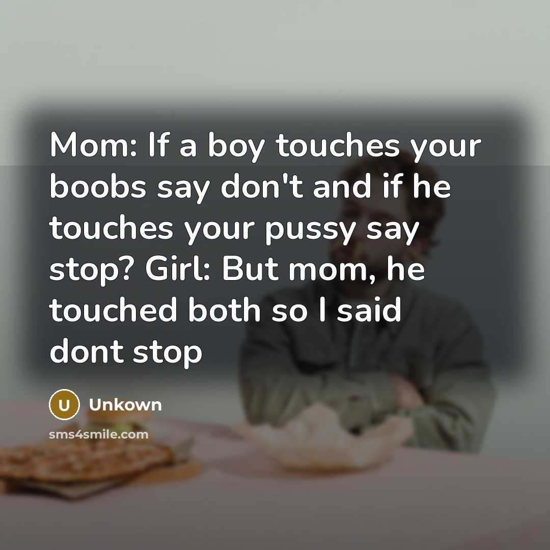 “Mom: If a boy touches your boobs say don't and…” quote by Unkown