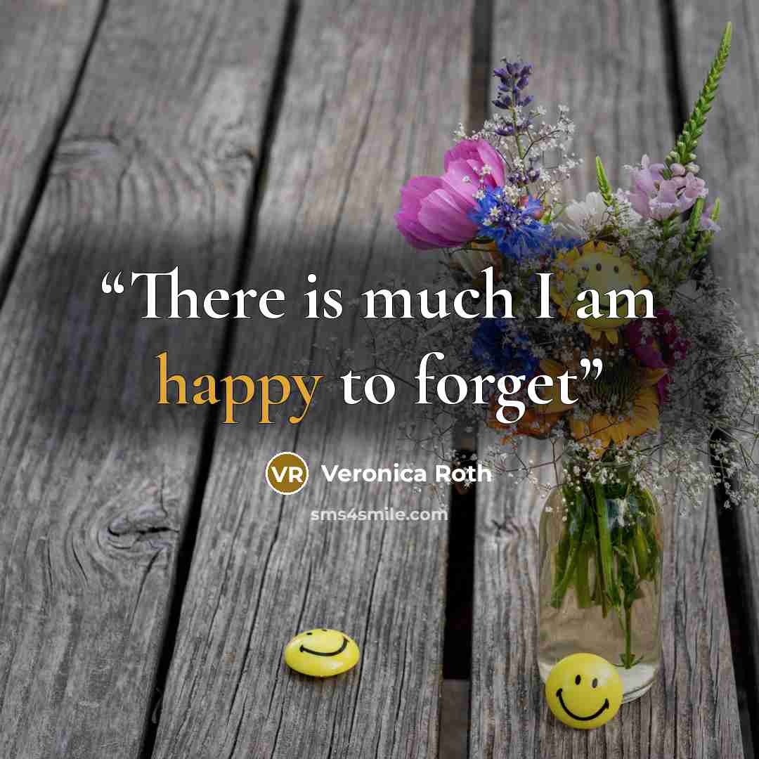 “There is much I am happy to forget” quote by Veronica Roth