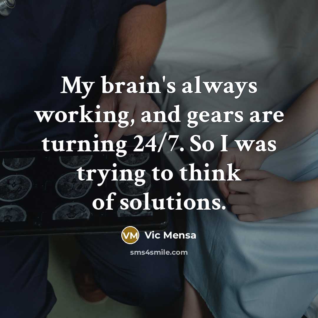 “My brain's always working, and gears are turning 24/7. So…” quote by Vic Mensa