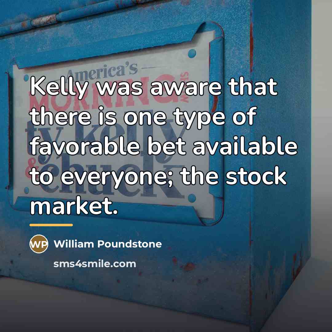 “Kelly was aware that there is one type of favorable…” quote by William Poundstone