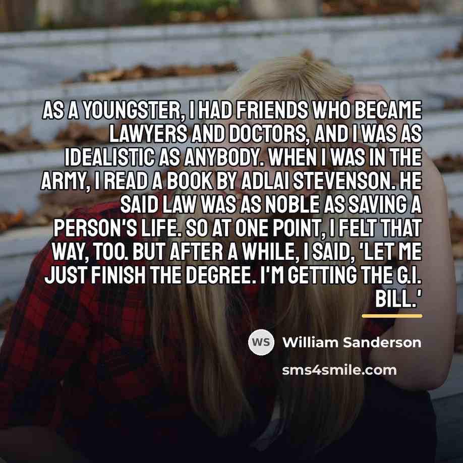 “As a youngster, I had friends who became lawyers and…” quote by William Sanderson