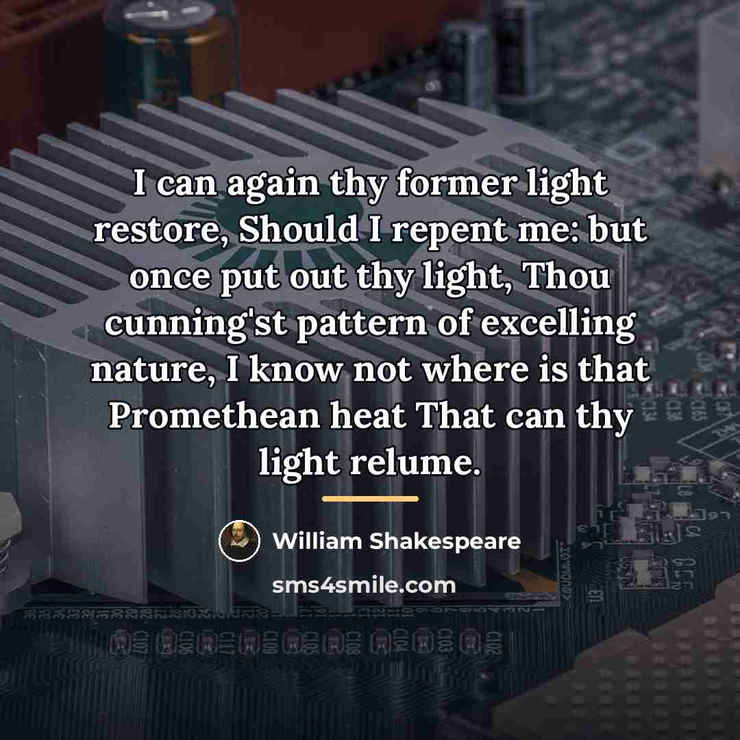 “I can again thy former light restore, Should I repent…” quote by William Shakespeare