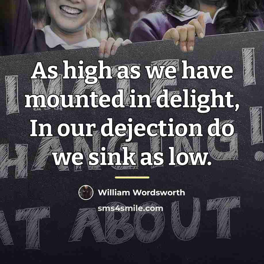 “As high as we have mounted in delight, In our…” quote by William Wordsworth