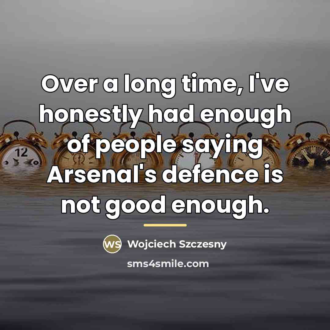 “Over a long time, I've honestly had enough of people…” quote by Wojciech Szczesny
